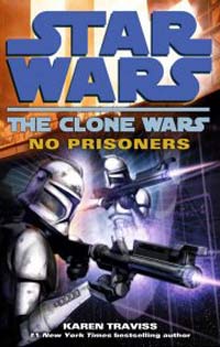 Star Wars The Clone Wars No Prisoners by Karen Trav
