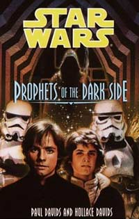 Star Wars Prophets of the Dark Side by Paul Davids and Hollace Davids
